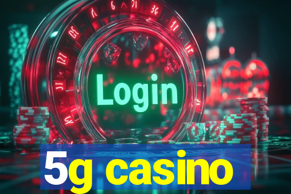 5g casino