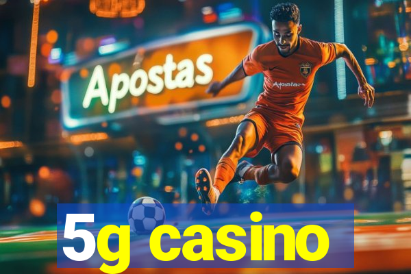 5g casino