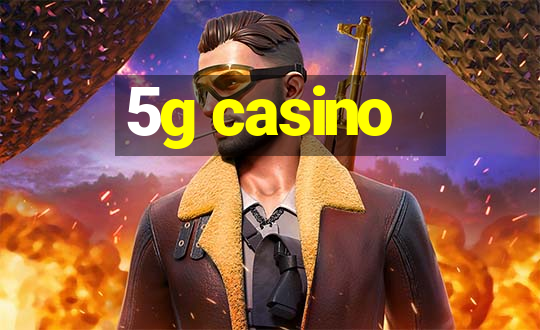 5g casino