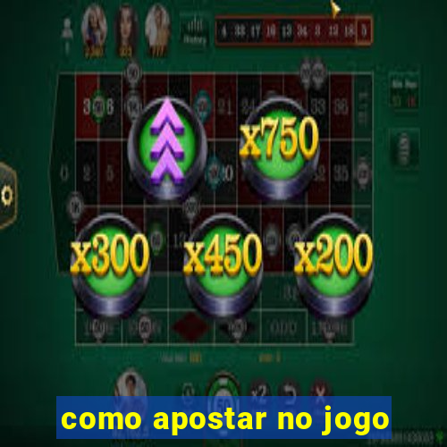 como apostar no jogo