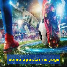 como apostar no jogo