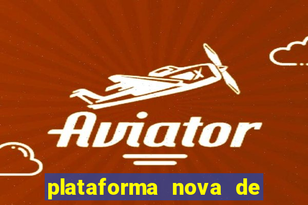 plataforma nova de jogo de aposta