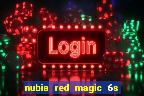 nubia red magic 6s pro antutu