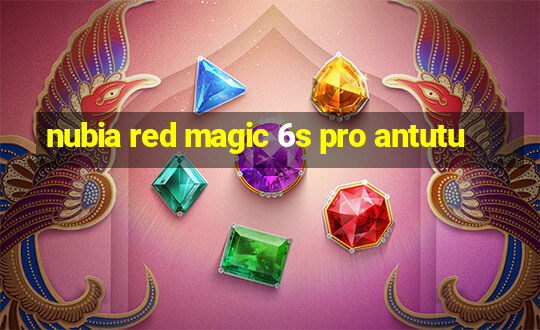 nubia red magic 6s pro antutu