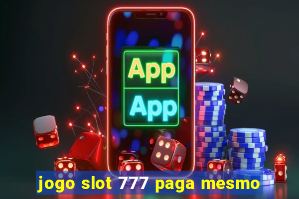 jogo slot 777 paga mesmo