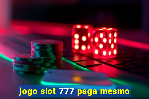 jogo slot 777 paga mesmo