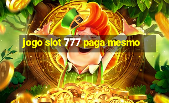 jogo slot 777 paga mesmo