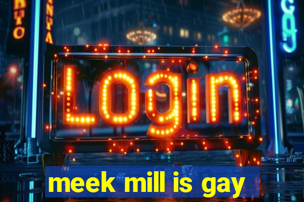 meek mill is gay