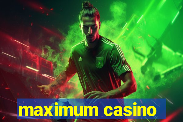 maximum casino