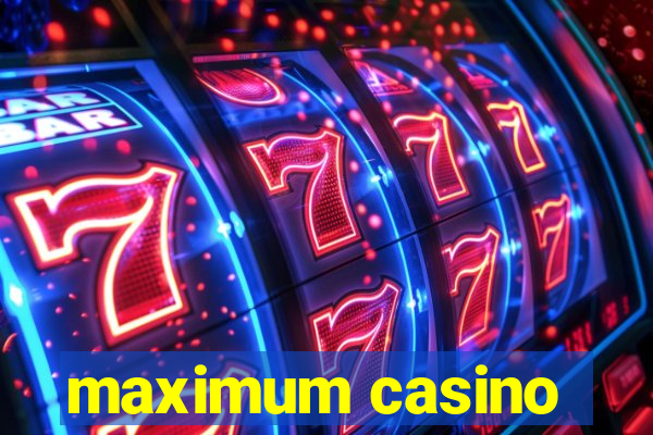 maximum casino