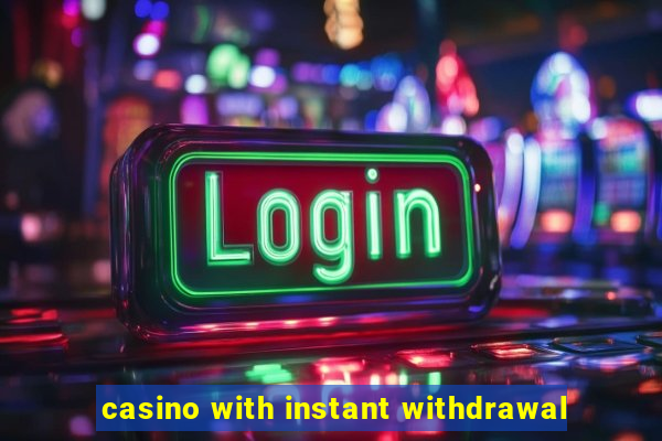 casino with instant withdrawal