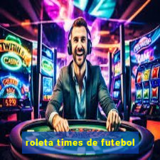 roleta times de futebol