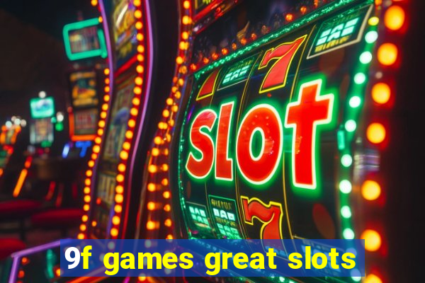 9f games great slots