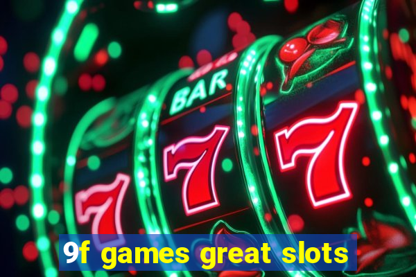 9f games great slots