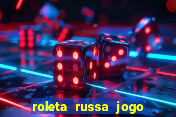 roleta russa jogo como funciona