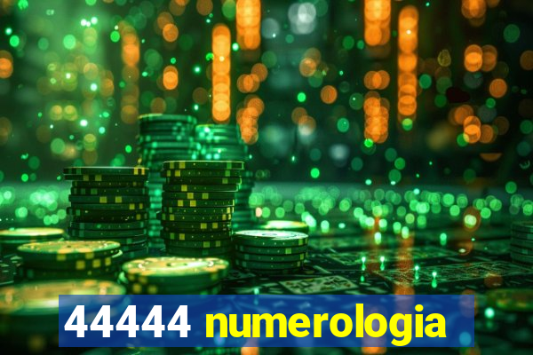 44444 numerologia