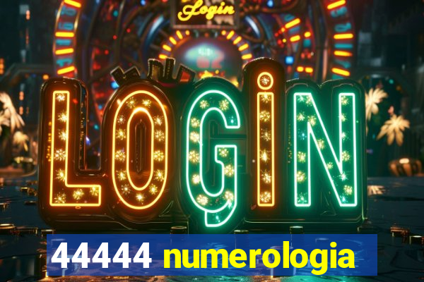 44444 numerologia