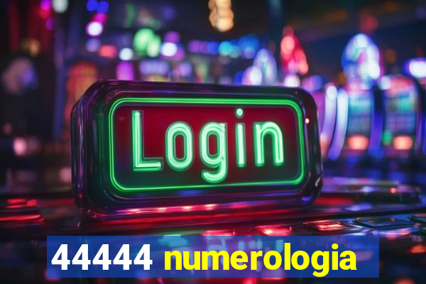 44444 numerologia