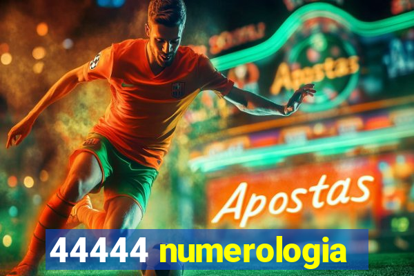 44444 numerologia