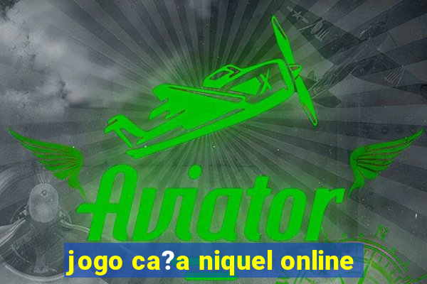 jogo ca?a niquel online