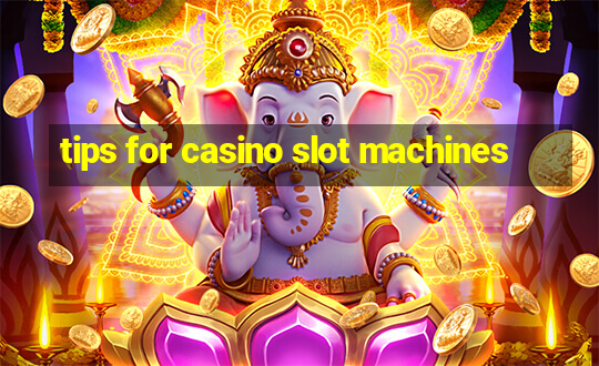 tips for casino slot machines