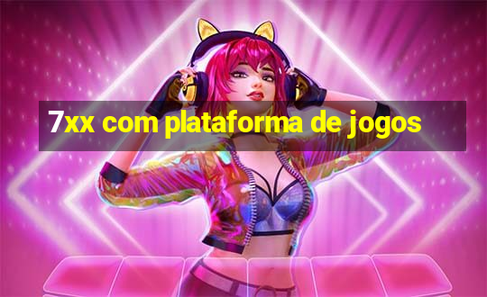 7xx com plataforma de jogos