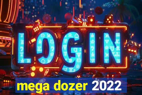 mega dozer 2022