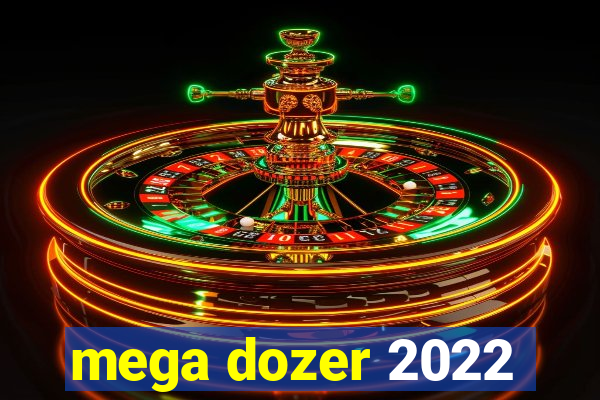 mega dozer 2022