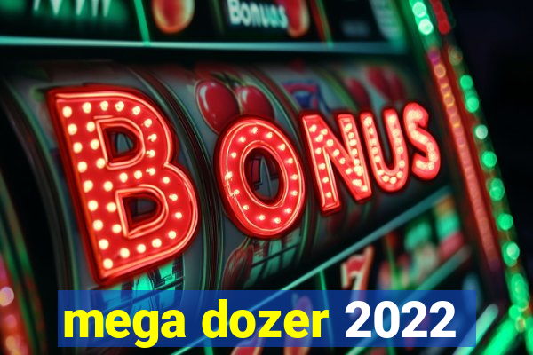 mega dozer 2022