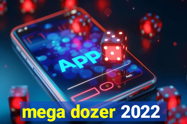 mega dozer 2022