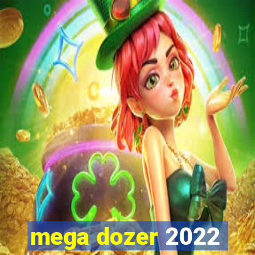 mega dozer 2022