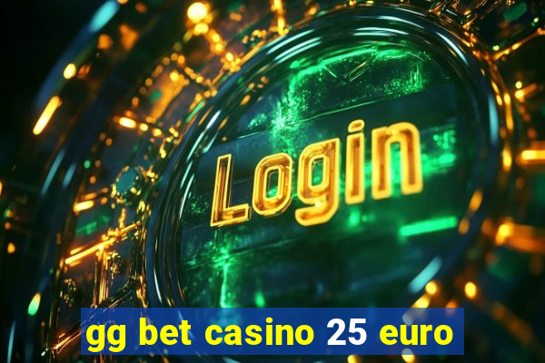 gg bet casino 25 euro