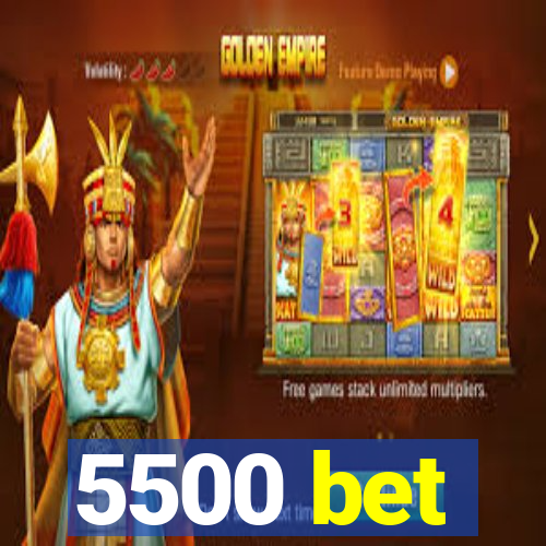 5500 bet