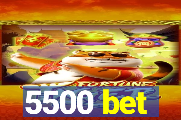 5500 bet