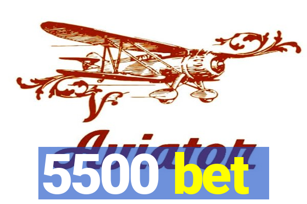 5500 bet