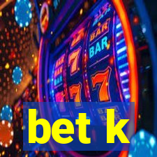 bet k