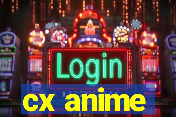 cx anime