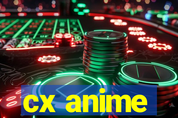 cx anime