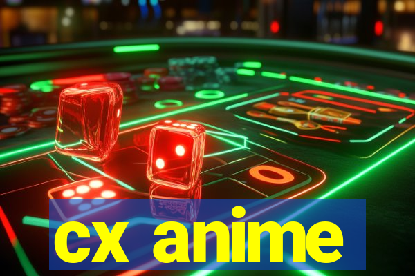 cx anime