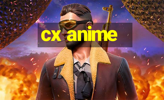 cx anime