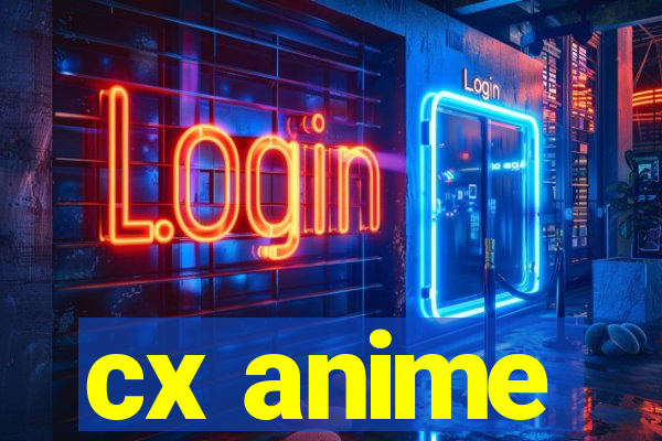 cx anime