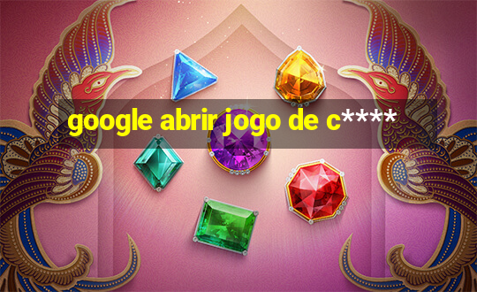 google abrir jogo de c****