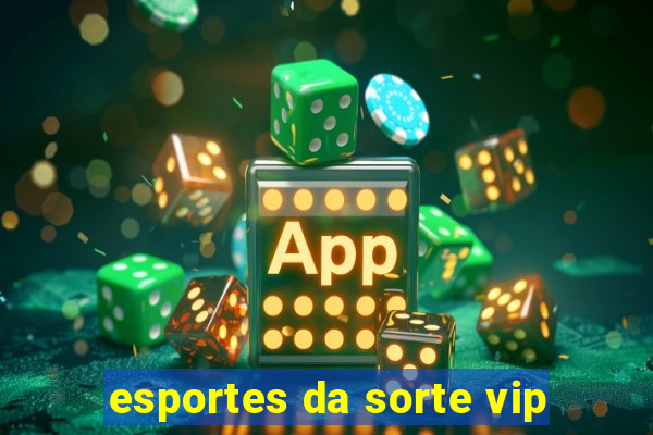 esportes da sorte vip