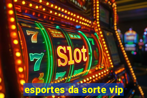 esportes da sorte vip