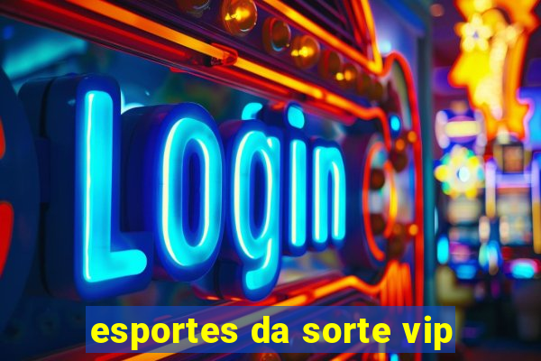 esportes da sorte vip