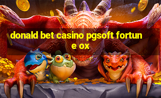 donald bet casino pgsoft fortune ox