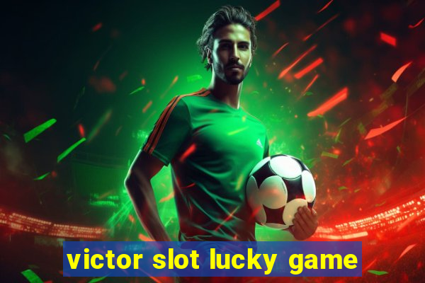 victor slot lucky game