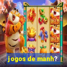 jogos de manh?