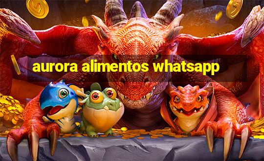 aurora alimentos whatsapp