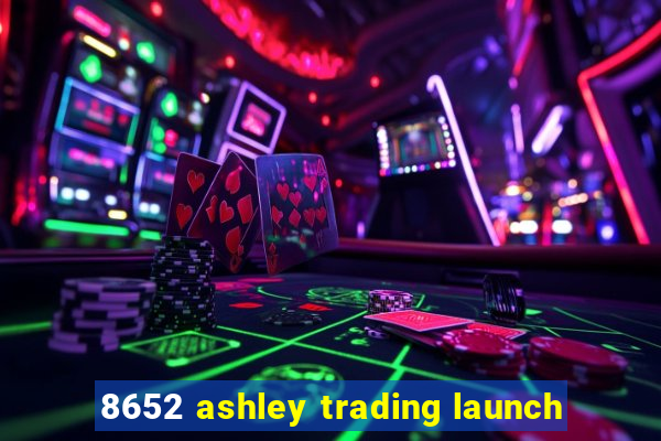 8652 ashley trading launch